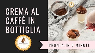 CREMA AL CAFFÈ IN BOTTIGLIA pronta in 5 minuti e cremosa come quella del bar [upl. by Enomis]