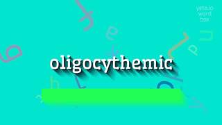 OLIGOCYTHEMIC  HOW TO SAY OLIGOCYTHEMIC oligocythemic [upl. by Ahsoem439]