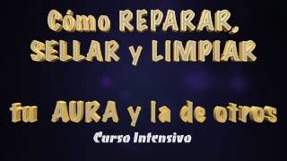 Como REPARAR y SELLAR el aura Físicamente o a Distancia Taller en video con Assaya [upl. by Iht615]