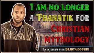 I am no longer a Phanatik for Christian mythology  Brady Goodwin [upl. by Healey]