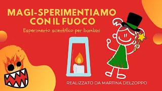 MagiSperimentiamo con il fuoco  Esperimento scientifico per bambini [upl. by Egedan]