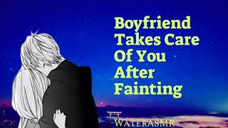 Boyfriend Takes Care Of You After Fainting  Comfort  Care  WaterASMR [upl. by Sawyer614]