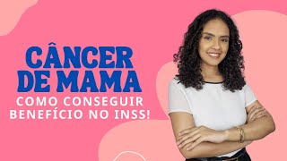 Entenda COMO CONSEGUIR UM BENEFÍCIO NO INSS pelo diagnóstico de câncer de mama [upl. by Harper]