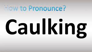 How to Pronounce Caulking [upl. by Acired]