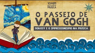 MUSICALIZAÇÃO O Passeio de Van Gogh  Debussy e o Impressionismo na Música [upl. by Ellehcer886]