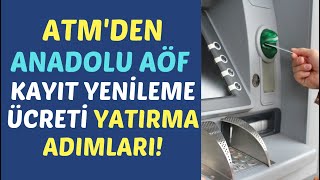 ATMden Anadolu Aöf Kayıt Yenileme Ücreti Yatırma Adımları Aöf Kayıt Yenileme Ücreti Yatırma [upl. by Ide]