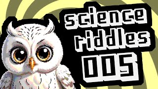 SCIENCE RIDDLES 005 [upl. by Enyawd]