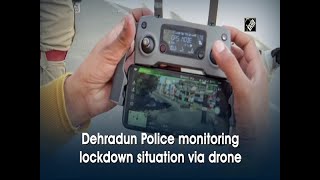 Dehradun Police monitoring lockdown situation via drone [upl. by Nnahteb]