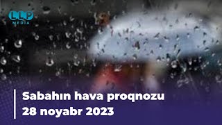 SABAHIN HAVA PROQNOZU 28 noyabr 2023 Hava haqqinda [upl. by Aohsoj982]