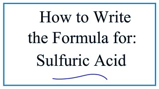 How to Write the Formula for Sulfuic Acid [upl. by Pelagia980]