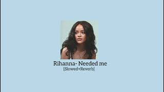 Rihanna Needed me Tiktok version Slowedreverb [upl. by Ketty959]