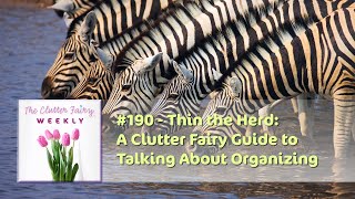 Thin the Herd A Clutter Fairy Guide to Talking About Organizing  The Clutter Fairy Weekly 190 [upl. by Radford]