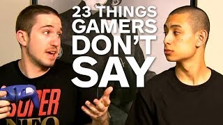 23 Things Gamers Dont Say [upl. by Yllib299]