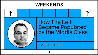 Vivek Chibber How the Left Became Populated with the Middle Class [upl. by Anaibib671]