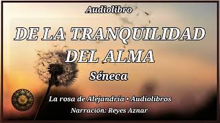 DE LA TRANQUILIDAD DEL ALMA de Séneca Audiolibro completo en español Narración Reyes Aznar [upl. by Inaj]