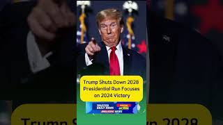 quotTrump Shuts Down 2028 Presidential Run Focuses on 2024 Victoryquot [upl. by Benco]