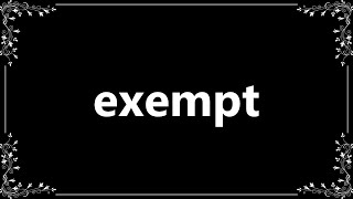 Exempt  Definition and How To Pronounce [upl. by Eerok]