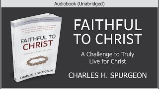 Faithful to Christ  Charles H Spurgeon  Christian Audiobook [upl. by Lunnete]