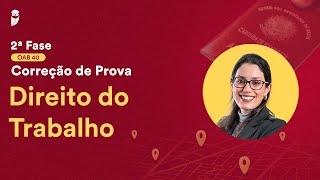 2ª Fase  OAB 40  Correção de Prova  Direito do Trabalho [upl. by Adams]