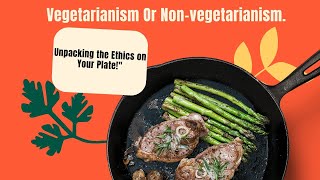 quotVegetarianism vs NonVegetarianism Unpacking the Ethics on Your Platequot In English [upl. by Nosnorb]