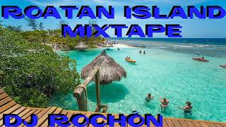 Roatan Island MixTape Dj Rochon Creation [upl. by Idarb712]