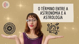 O TÉRMINO ENTRE A ASTRONOMIA E A ASTROLOGIA CertaMente [upl. by Fabio]