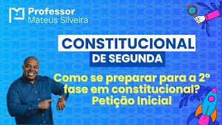 Petição Inicial do Zero  Constitucional de Segunda OAB 2º Fase  Como se preparar [upl. by Lyrahc]