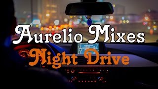 Night Drive Chill Mix 2017 Aurelio Edit [upl. by Juetta]