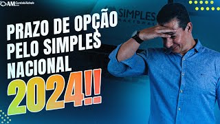 PRAZO DE OPÇÃO PELO SIMPLES NACIONAL 2024 [upl. by Auria194]