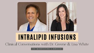 INTRALIPID INFUSIONS  Clinical Conversations with Dr Greene amp Lisa White [upl. by Elkcim572]