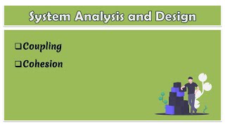 23  System Analysis and Design  Coupling and Cohesion [upl. by Kendricks600]