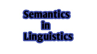 Semantics Linguistics  What is Semantics in Linguistics  Semantic meaning [upl. by Editha]