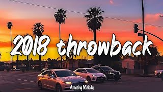 2018 throwback vibes nostalgia playlist  songs that bring you back to summer 2018 [upl. by Larrie]