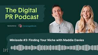 The Digital PR Podcast Minisode 3 Finding Your Niche with Maddie Davies [upl. by Bell]