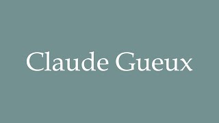 How to Pronounce Claude Gueux Correctly in French [upl. by Odraboel]