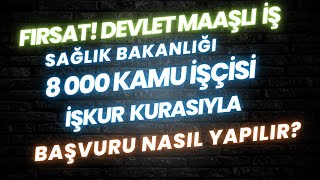 İŞ FIRSATI SAĞLIK BAKANLIĞI 8000 İŞÇİ ALIMI SINAVSIZ KURA İLE İŞKUR BAŞVURU NASIL YAPILIR [upl. by Nica]