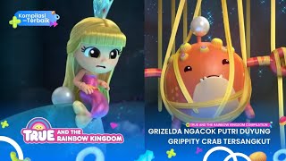 True amp the rainbow kingdom compilation  Grizelda Ngacok Putri Duyung Grippity Crab Tersangkut [upl. by Aicilif]