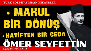 quotMakul Bir Dönüşquot quotHatiften Bir Sedaquot Ömer Seyfettin Hikayeleri  Sesli Kitaplar [upl. by Niras]