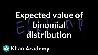 Expected value of binomial distribution  Probability and Statistics  Khan Academy [upl. by Okiam189]