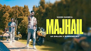 MAJHAIL OFFICIAL VIDEO  AP DHILLON  GURINDER GILL  MANNI SANDHU  LATEST PUNJABI SONGS 2022 [upl. by Donatelli504]