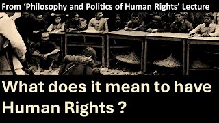 From Philosophy and Politics of Human Rights Lec  What does it mean to have Human Rights [upl. by Carole]