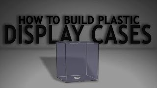 How To Build Plastic Display Cases [upl. by Grewitz]