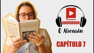 Capítulo 7  Audiobook O Alienista  Machado de Assis 7 [upl. by Ihskaneem]