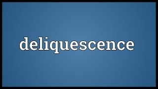 Deliquescence Meaning [upl. by Aneekat693]