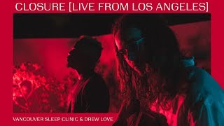 Vancouver Sleep Clinic amp Drew Love  Closure LIVE FROM LOS ANGELES [upl. by Acinomal794]