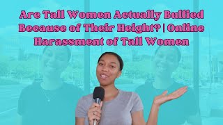 Are Tall Women Actually Bullied Because of Their Height  Online Harassment Towards Tall Women [upl. by Ettevahs]