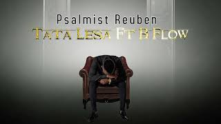 Psalmist Reuben Featuring B Flow  Tata Lesa [upl. by Yedsnil]