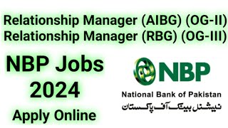 NBP Jobs 2024  Relationship Manager AIBG Relationship Manager RBG  Apply Online  NBP [upl. by Jeffcott234]