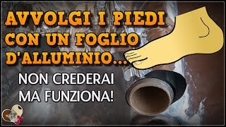 AVVOLGI I PIEDI CON UN FOGLIO DI ALLUMINIO NON CREDERAI MA FUNZIONA [upl. by Gnart258]