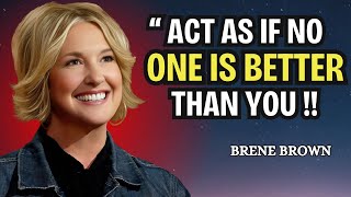 ACT AS IF NO ONE IS BETTER THAN YOU  BRENE BROWN POWERFUL MOTIVATIONAL SPEECH [upl. by Lenwood743]